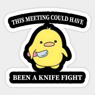This Meeting Could Have Been A Knife Fight Funny Duck Sticker